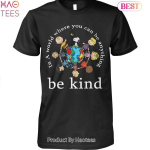 In A World Where You Can Be Anything Be Kind Unisex T-Shirt