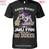 NEW Damn Right Im A Rice Owls Fan Go Rice Unisex T-Shirt NEW Damn Right Im A Rice Owls Fan Go Rice Unisex T-Shirt