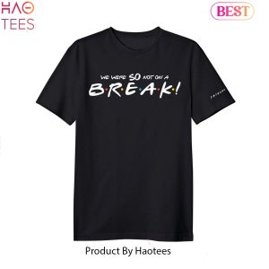 NEW Friends We Were SO Not On A BREAK Unisex T-Shirt