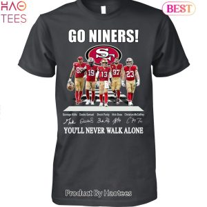 NEW Go Niners San Francisco 49ers You Will Never Walk Alone Unisex T-Shirt