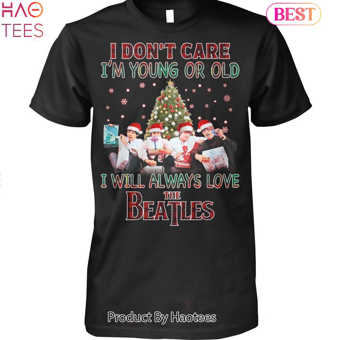 NEW I Dont Care Im Young Or Old I Will Always Love The Beatles Unisex T-Shirt Luxury Store