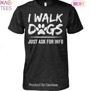 NEW I Walk Dogs Just Ask For Info Unisex T-Shirt