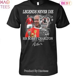 NEW Legends Never Die Manchester United FC Sir Bobby Charlton 1937-2023 Unisex T-Shirt