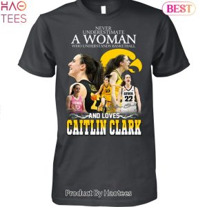 NEW Never Underestimate A Woman Who Understands Basketball And Loves Caitlin Clark Unisex T-Shirt