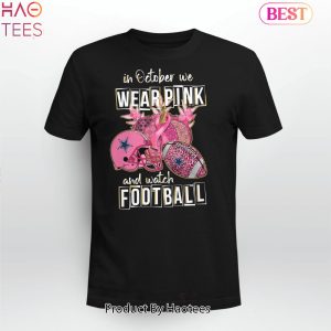 NEW NFL Dallas Cowboys In October We Wear Pink And Watch Football Shirt