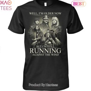 NEW Well Im Older Now But Im Still Running Against The Wind Unisex T-Shirt