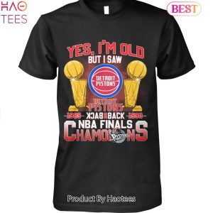 NEW Yes Im Old But I Saw Detroit Pistons Back 2 Back NBA Finals Champions Unisex T-Shirt