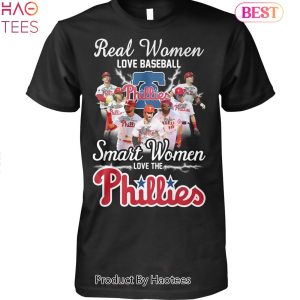 Philadelphia Phillies Real Women Love Baseball Smart Women Love The Phillies Unsiex T-Shirt