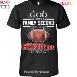TRENDING Alabama Crimson Tide 1St Family Second Then Alabama Crimson Tide Football Unisex T-Shirt