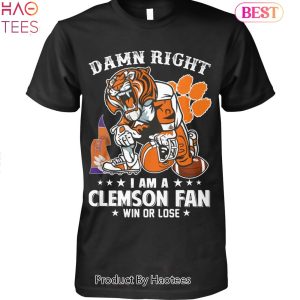 TRENDING Damn Right Im A Clemson Tigers Fan Win Or Lose Unisex T-Shirt