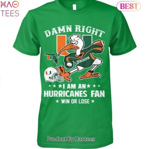 TRENDING Damn Right Im A Miami Hurricanes Fan Win Or Lose Unisex T-Shirt
