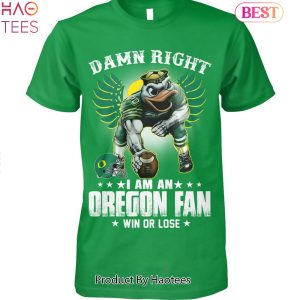 TRENDING Damn Right Im A Oregon Ducks Fan Win Or Lose Unisex T-Shirt