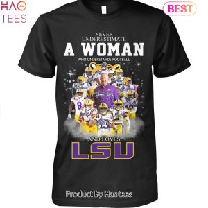 TRENDING LSU Tigers Never Underestimate A Woman Who Understands Football And Loves LSU Unisex T-Shirt