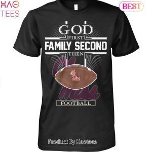 TRENDING Ole Miss Rebels 1St Family Second Then Ole Miss Rebels Football Unisex T-Shirt