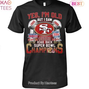 Yes Im Old But I Saw San Francisco 49ers Back 2 Back Super Bowl Champions Unisex T-Shirt