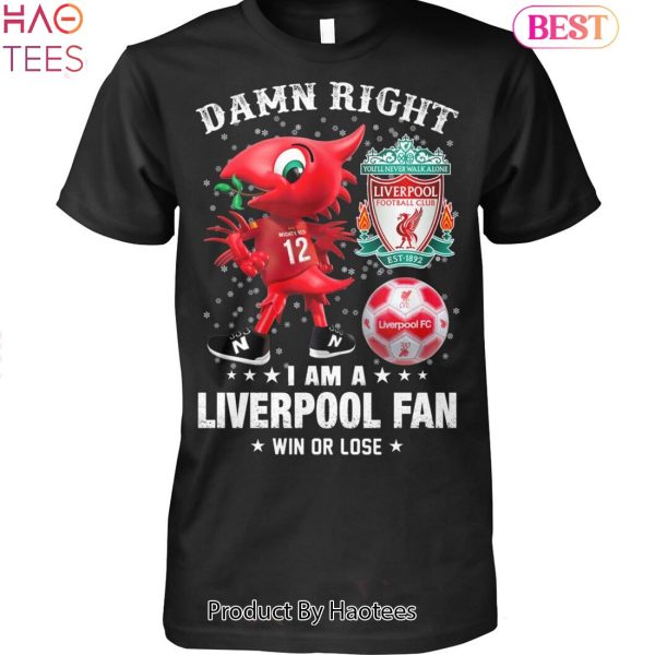 BEST Damn Right I Am A Liverpool Fan Unisex T-Shirt