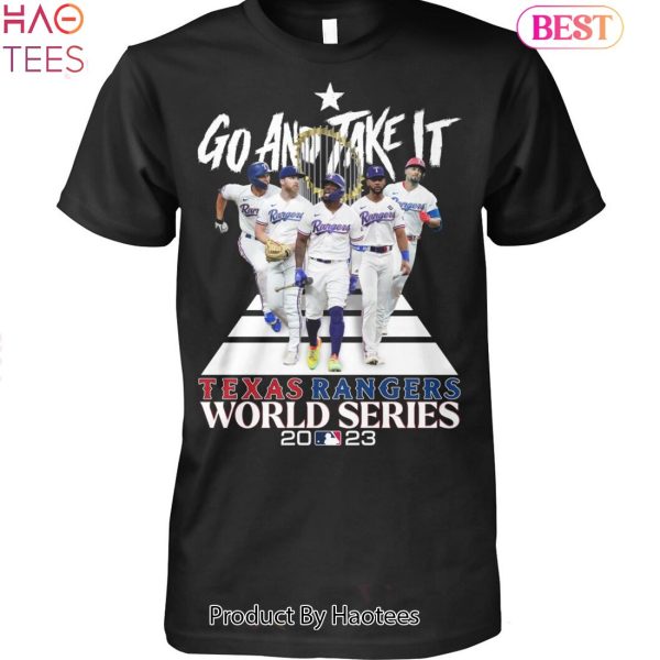 HOT Go And Take It Texas Rangers World Series 2023 Unisex T-Shirt