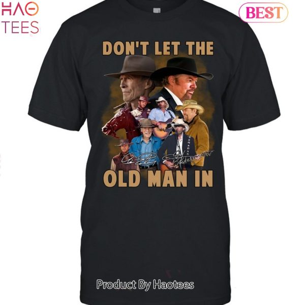 NEW Dont Let The Old Man In Unisex T-Shirt