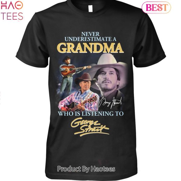 NEW Never Underestimate A Grandma Who Listening To Geotge Strait Unisex T-Shirt
