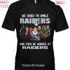 NEW We Used To Smile Raiders And Then We Worked At Las Vegas Raiders Unisex T-Shirt