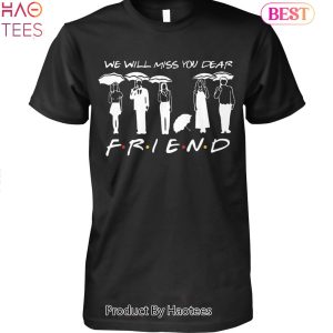 NEW We Will Miss You Dear Friends Unisex T-Shirt