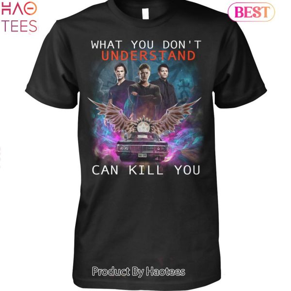 NEW What You Dont Understand Can Kill You Supernatural Unisex T-Shirt