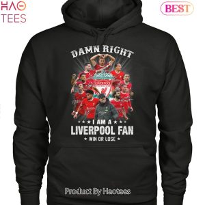 NEW Damn Right I Am A Liverpool Fan Win Or Lose Hoodie