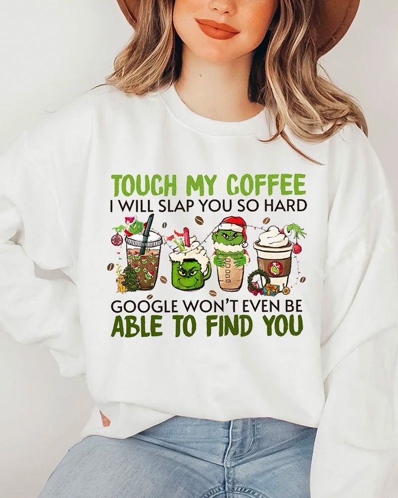 AVAILABLE Grinch Touch My Coffee Christmas Sweatshirt