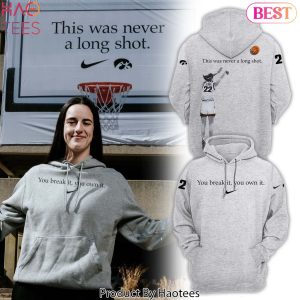 HOT Caitlin Clark You Break It You Own It Hoodie