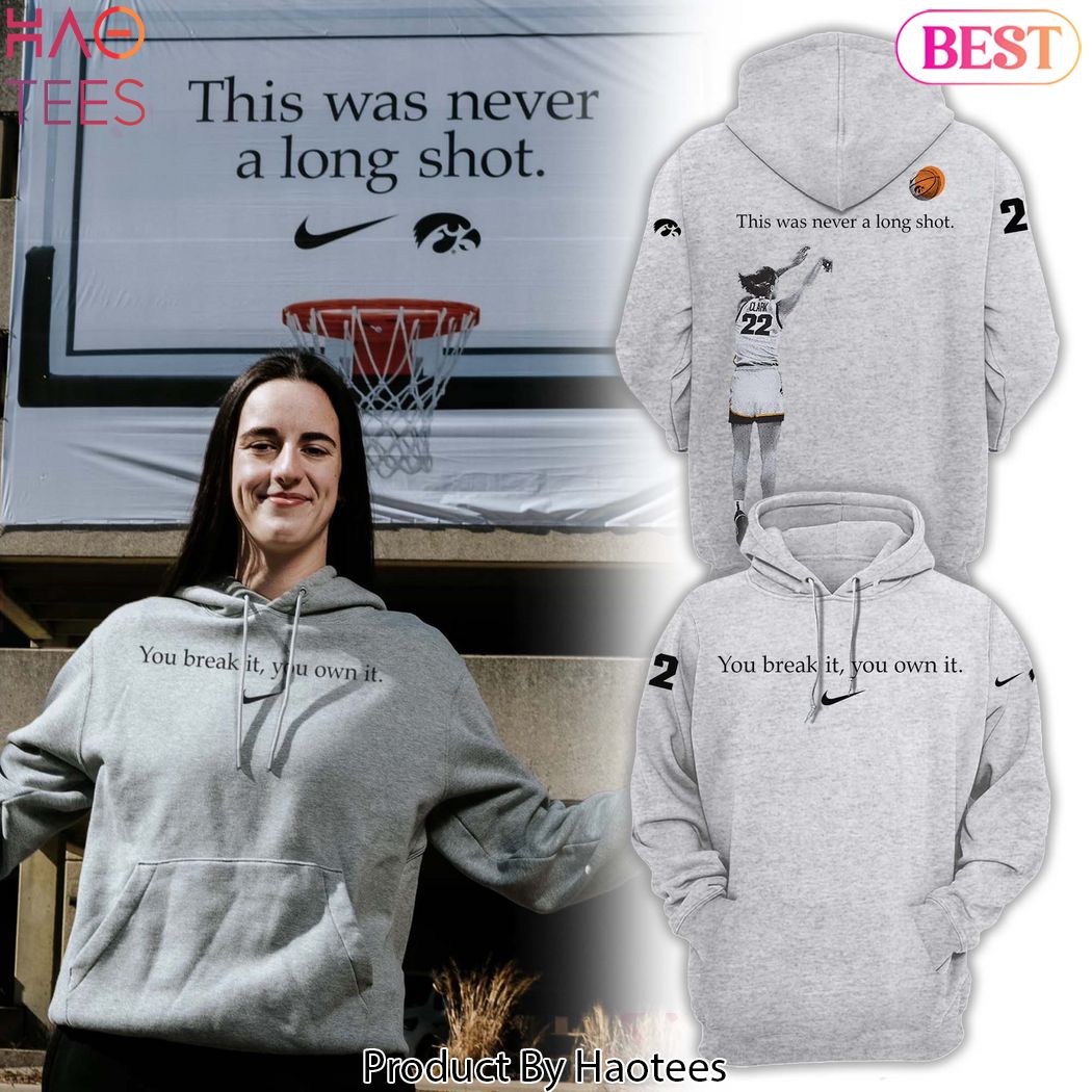 HOT Caitlin Clark You Break It You Own It Hoodie