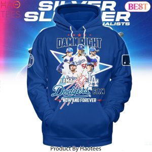 Damn Right I Am A Los Angeles Dodgers Fan Now And Forever Hoodie