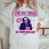 NEW The Old Taylor Can’t Come To The Phone Right Now Sweatshirt