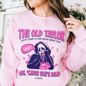 NEW The Old Taylor Can’t Come To The Phone Right Now Sweatshirt