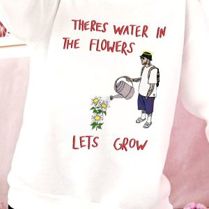 NEW Theres Water In The Flowers Sweatshirt