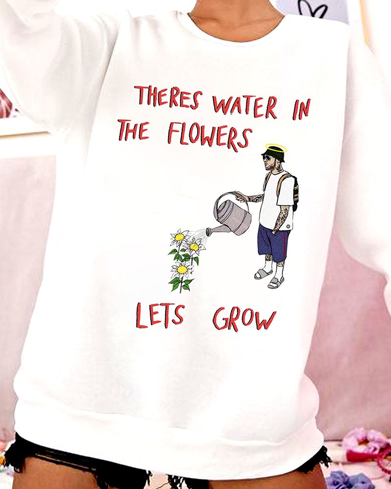 NEW Theres Water In The Flowers Sweatshirt