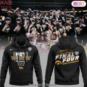 2024 NET Worthy Iowa Hawkeyes NCAA Women Final Four Hoodie