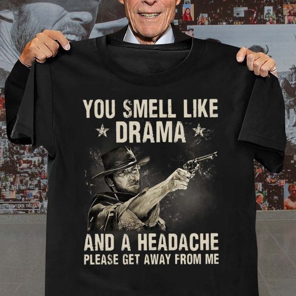 You Smell Like Drama and A Headache Please Get Away From Me