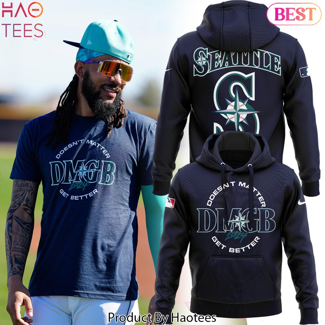 Seattle Mariners Doesnt Matter Get Better Hoodie