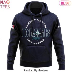 Seattle Mariners Doesnt Matter Get Better Hoodie