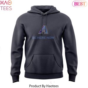 Arizona Diamondbacks Be Here Now Special Black Hoodie