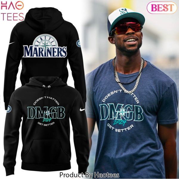 2024 Seattle Mariners  Doesnt Matter Get Better Hoodie