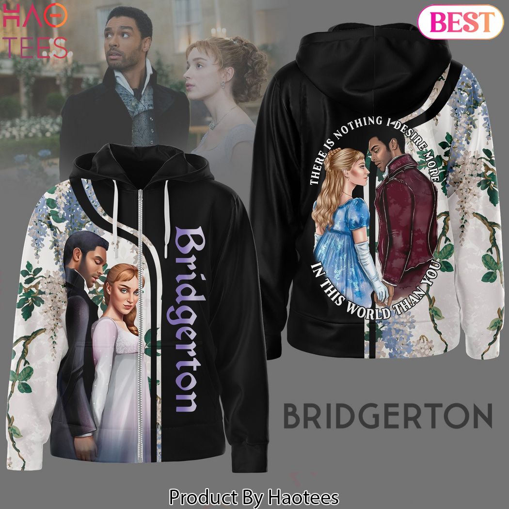 Bridgerton There Is Nothing I Desire More In This World Than You Zip Design Hoodie Bridgerton There Is Nothing I Desire More In This World Than You Zip Design Hoodie