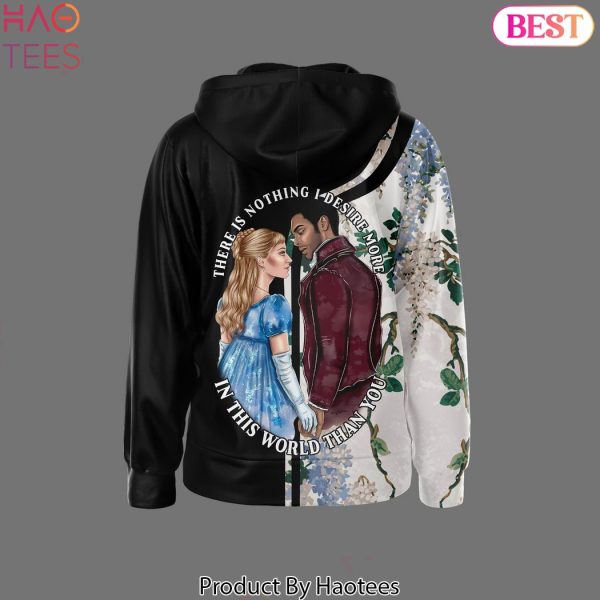 Bridgerton There Is Nothing I Desire More In This World Than You Zip Design Hoodie