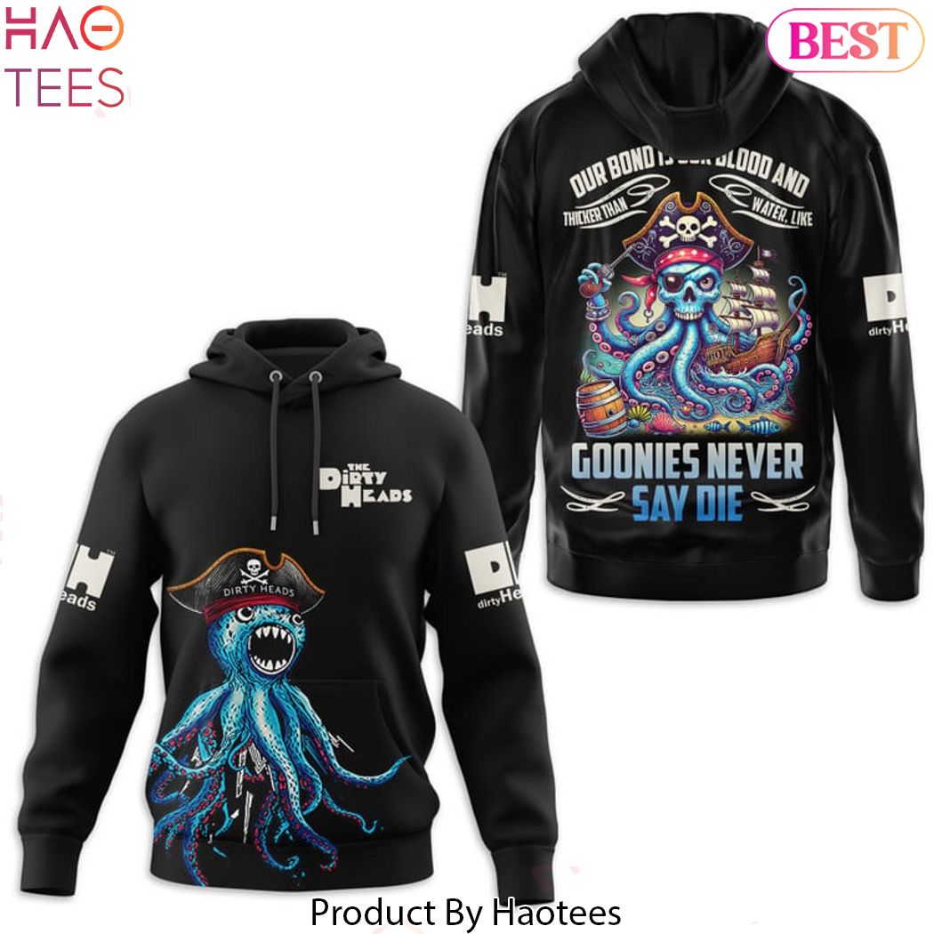 Dirty Heads – Our Bond Is Our Blood And Thicker Than Water, Like Goonies Never Say Die Hoodie