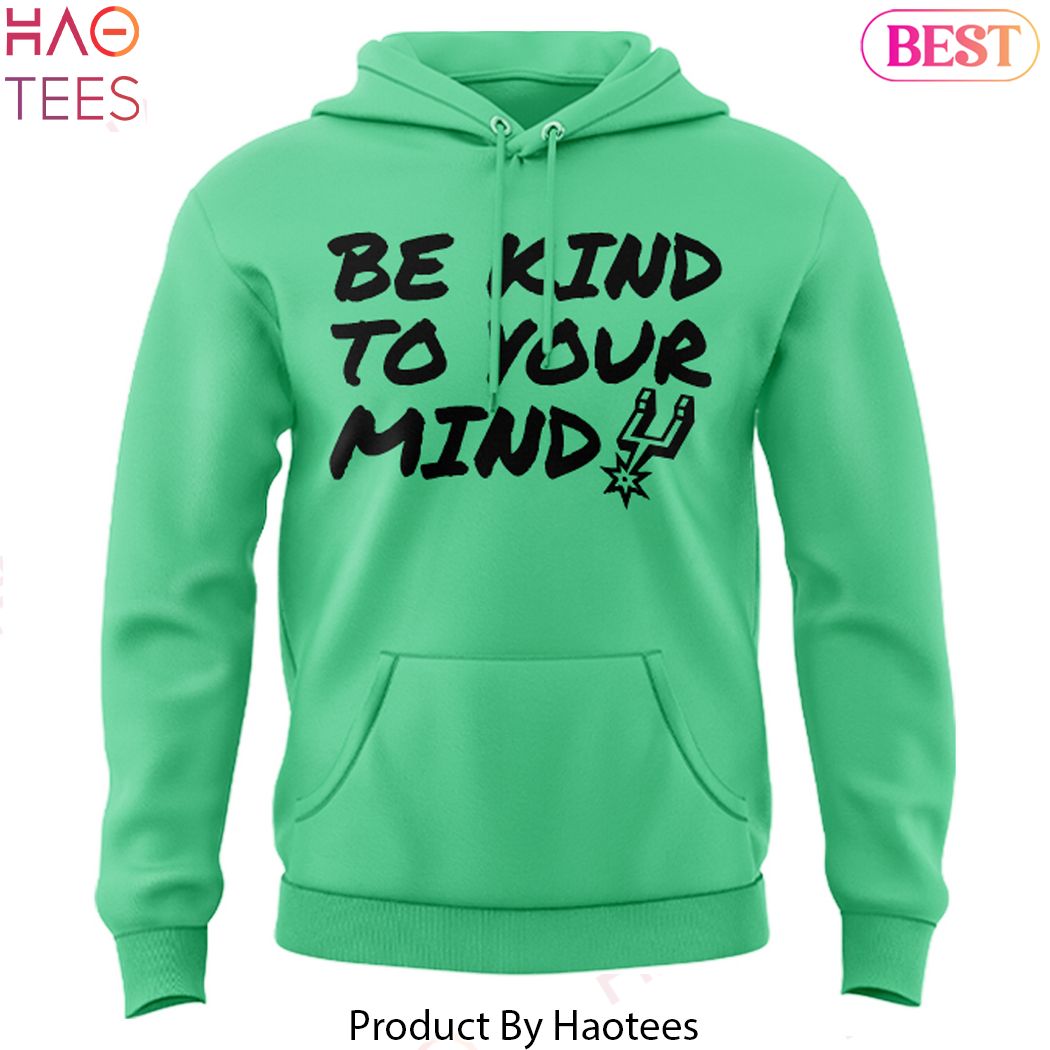 San Aantonio Spurs BE KIND TO YOUR MIND Hoodie San Aantonio Spurs BE KIND TO YOUR MIND Hoodie