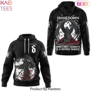 Sometimes Goodbye Is A Second Chance Shinedown Hoodie
