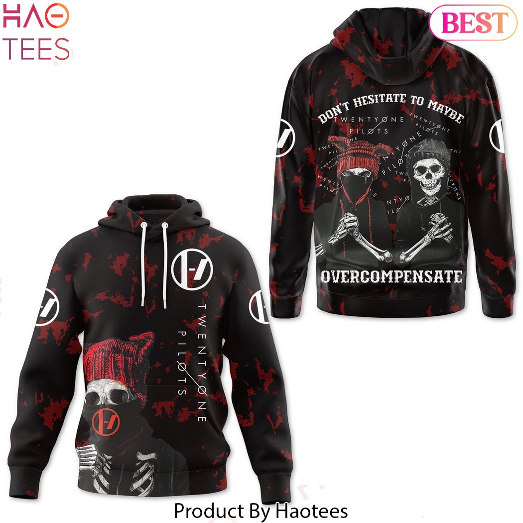 Twenty One Pilots Dont Hesitate To Maybe Overcompensate Design Hoodie Twenty One Pilots Dont Hesitate To Maybe Overcompensate Design Hoodie