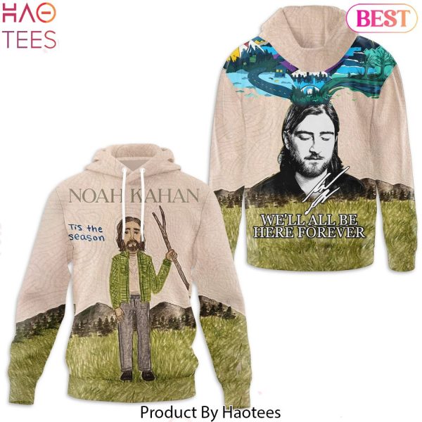 We LL All Be Here Forever Signature Noah Kahan Deisgn Hoodie