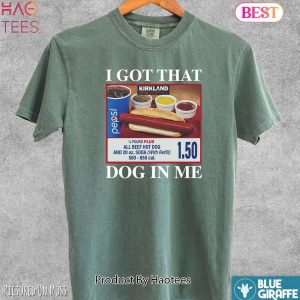 Got That Dog In Me Shirt, Meme T-Shirt