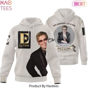 How Wonderful Life Is Now Youre In The World – Elton John Hoodie